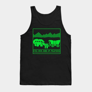 "YOU HAVE DIED OF POLITICS" Tank Top